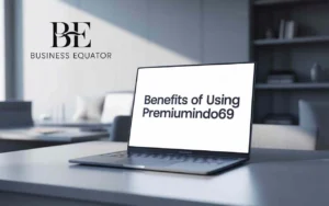 A laptop on a desk displaying Benefits of Using Premiumindo69 with a Business Equator logo in a modern office background
