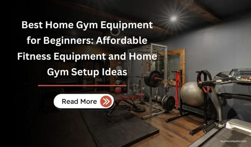Best Home Gym Equipment for Beginners Affordable Fitness Equipment and Home Gym Setup Ideas
