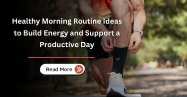 Healthy Morning Routine Ideas to Build Energy and Support a Productive Day
