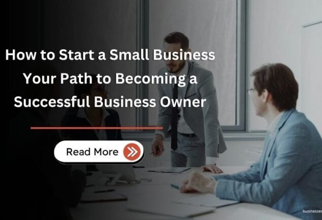 How to Start a Small Business – Your Path to Becoming a Successful Business Owner