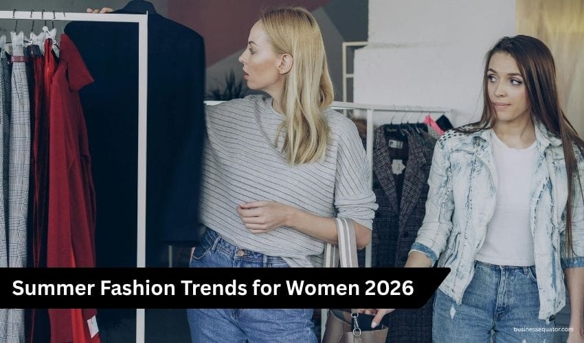 Fashion Trends for Women 2026 Spring Summer Fall and Winter Styles Worth Watching